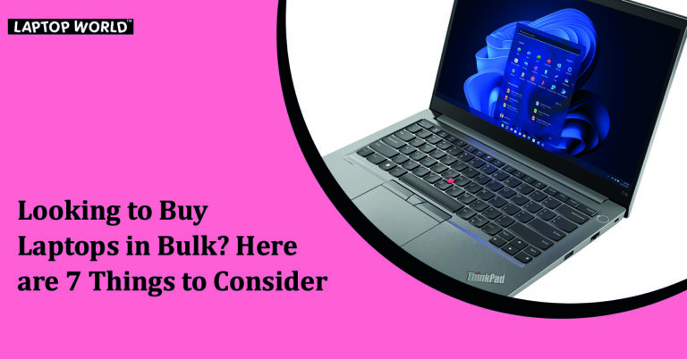 Looking to Buy Laptops in Bulk? Here are 7 Things to Consider
