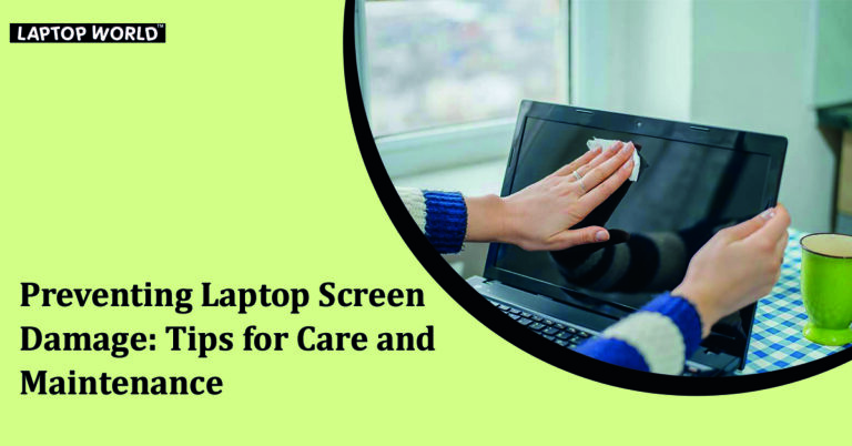 Preventing Laptop Screen Damage: Tips for Care and Maintenance