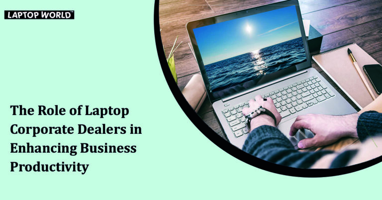 The Role of Laptop Corporate Dealers in Enhancing Business Productivity