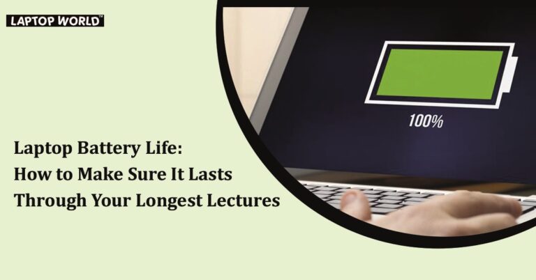 Laptop Battery Life: How to Make Sure It Lasts Through Your Longest Lectures