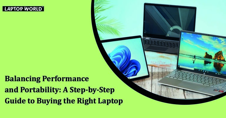 Balancing Performance and Portability: A Step-by-Step Guide to Buying the Right Laptop