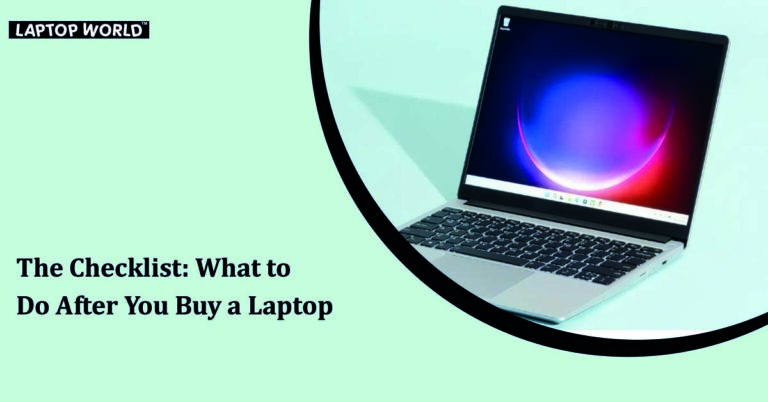 The Checklist: What to Do After You Buy a Laptop