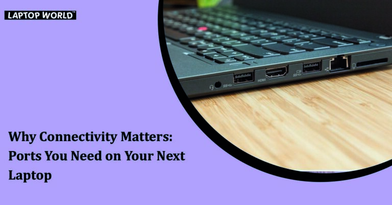 Why Connectivity Matters: Ports You Need on Your Next Laptop