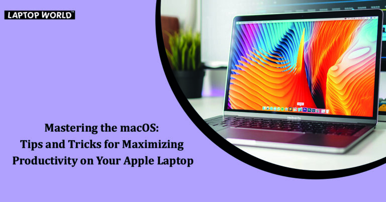 Mastering the macOS: Tips and Tricks for Maximizing Productivity on Your Apple Laptop