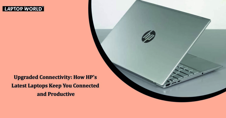 Upgraded Productivity: How HP Laptops Keep You Connected and Productive