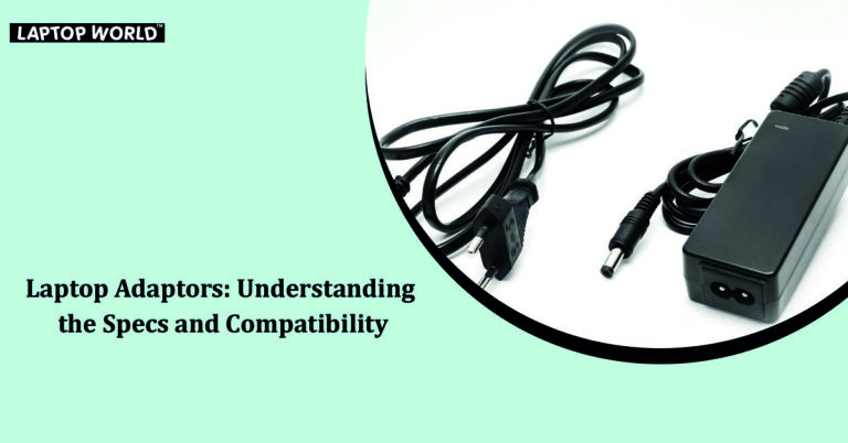 Laptop Adaptors: Understanding the Specs and Compatibility 