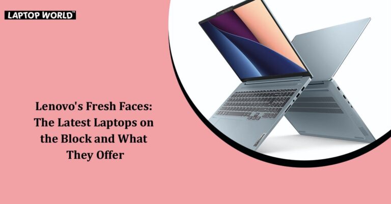 Lenovo’s Fresh Faces: The Latest Laptops Unveiled.