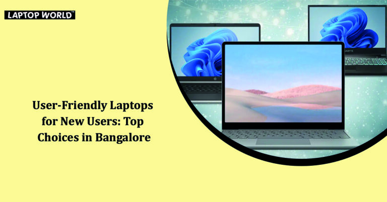 User-Friendly Laptops for New Users: Top Choices in Bangalore