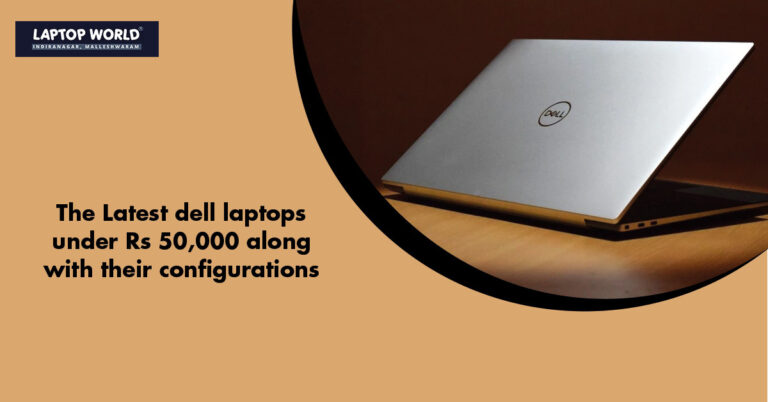 The Latest Dell Laptops Under Rs 50,000 And Their Configurations