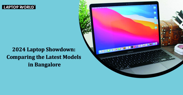 2024 Laptop Showdown: Comparing the Latest Models in Bangalore