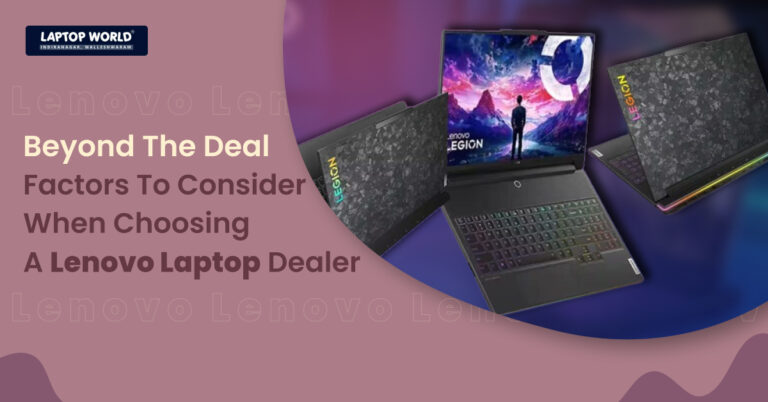 Beyond the Deal: Factors to Consider When Choosing a Lenovo Laptop Dealer