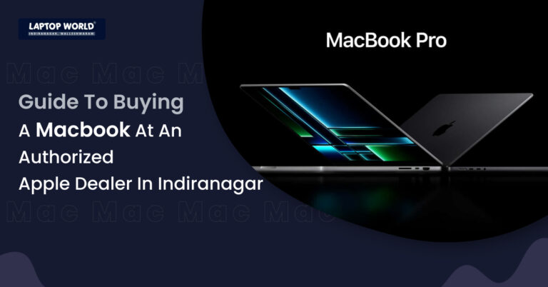 Guide to Buying a MacBook at an Authorised Apple Dealer in Indiranagar  