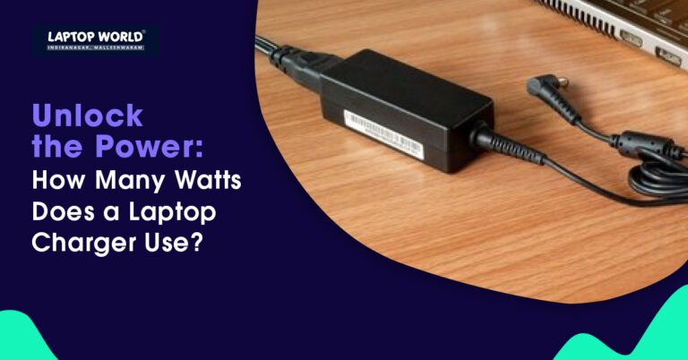 Unlock the Power: How Many Watts Does a Laptop Charger Use?